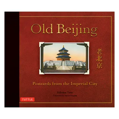 "Old Beijing: Postcards from the Imperial City" - "" ("Titus Felicitas")(Pevná vazba)