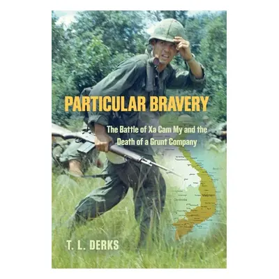 "Particular Bravery: The Battle of Xa Cam My and the Death of a Grunt Company" - "" ("Derks T. L