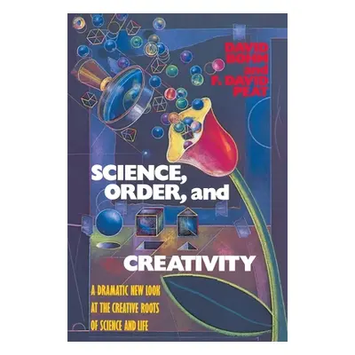 "Science, Order, and Creativity" - "A Dramatic New Look at the Creative Roots of Science and Lif