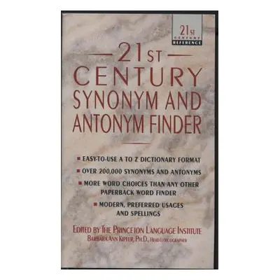 "21st Century Synonym and Antonym Finder" - "" ("Kipfer Barbara Ann (Lexicographer and archaeolo