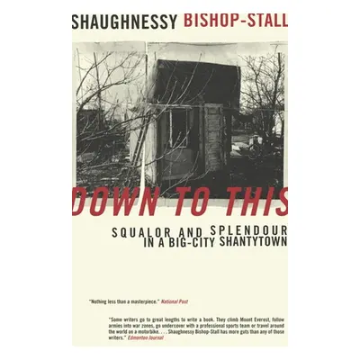 "Down to This: Squalor and Splendour in a Big-City Shantytown" - "" ("Bishop-Stall Shaughnessy")