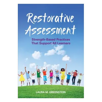 "Restorative Assessment: Strength-Based Practices That Support All Learners" - "" ("Greenstein L