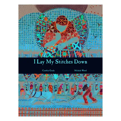 "I Lay My Stitches Down: Poems of American Slavery" - "" ("Grady Cynthia")(Paperback)