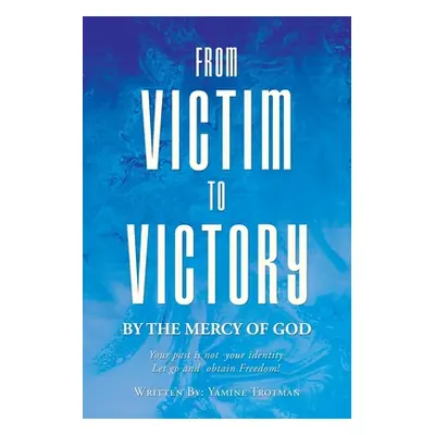 "From Victim To Victory" - "" ("Trotman Yamine")(Paperback)