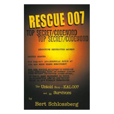 "Rescue 007: The Untold Story of Kal 007 and Its Survivors" - "" ("Schlossberg Bert")(Paperback)