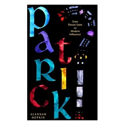 "Patrick: From Patron Saint to Modern Influencer" - "" ("Hopkin Alannah")(Paperback)