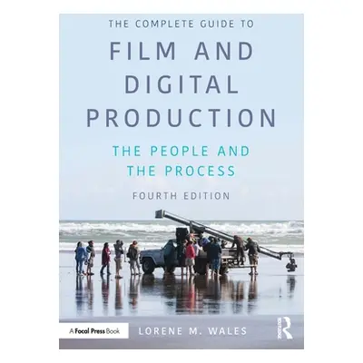 "The Complete Guide to Film and Digital Production: The People and the Process" - "" ("Wales Lor