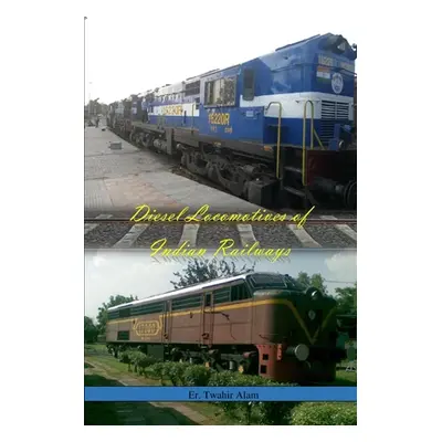 "Diesel Locomotives of Indian Railways" - "" ("Alam Twahir")(Paperback)