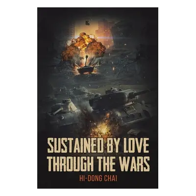 "Sustained by Love Through the Wars" - "" ("Chai Hi-Dong")(Paperback)