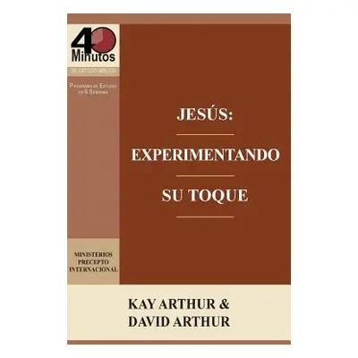 "Jesus: Experimentando Su Toque - Un Estudio de Marcos 1-6 / Jesus: Experiencing His Touch - A S