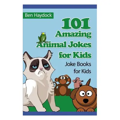 "101 Amazing Animal Jokes for Kids: Joke Books for Kids" - "" ("Haydock Ben")(Paperback)