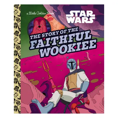 "The Story of the Faithful Wookiee (Star Wars)" - "" ("Golden Books")(Pevná vazba)