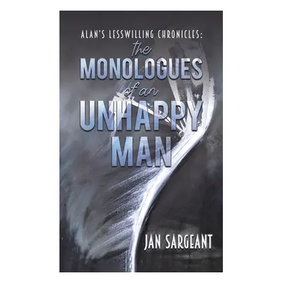 "Alan's Lesswilling Chronicles: the monologues of an unhappy man" - "" ("Sargeant Jan")(Paperbac