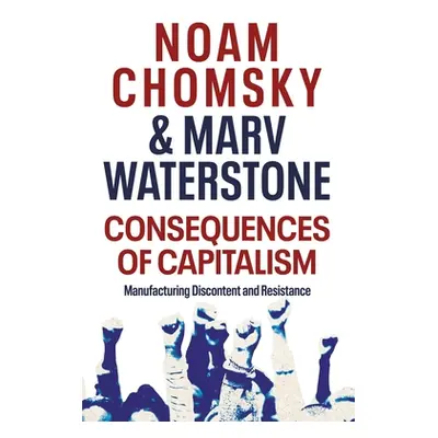 "Consequences of Capitalism" - "Manufacturing Discontent and Resistance" ("Chomsky Noam")(Paperb