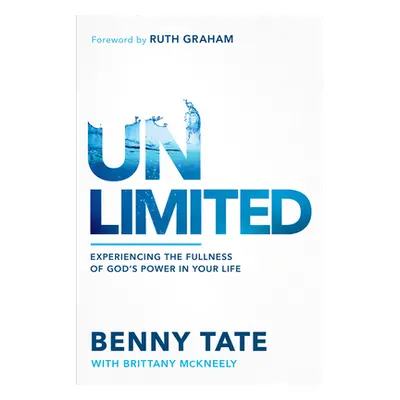 "Unlimited: Experiencing the Fullness of God's Power in Your Life" - "" ("Tate Benny")(Paperback