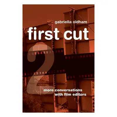 "First Cut 2: More Conversations with Film Editors" - "" ("Oldham Gabriella")(Paperback)