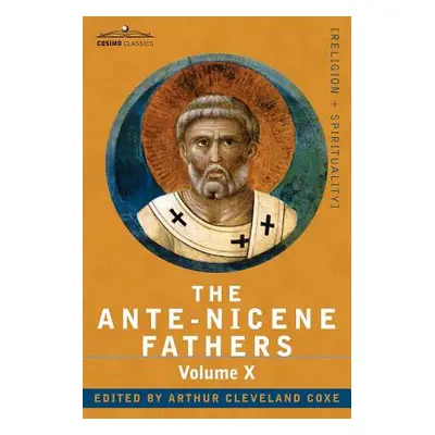 "The Ante-Nicene Fathers: The Writings of the Fathers Down to A.D. 325, Volume X Bibliographic S