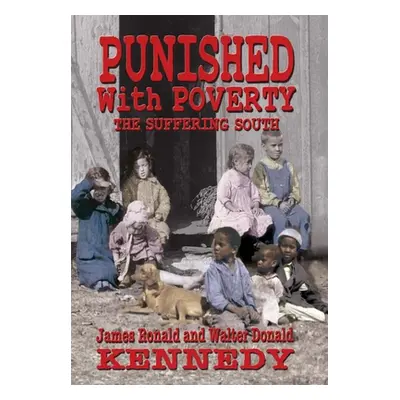 "Punished With Poverty: The Suffering South - Prosperity to Poverty and the Continuing Struggle"