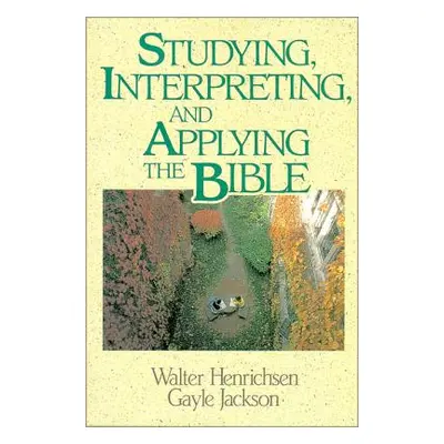 "Studying, Interpreting, and Applying the Bible" - "" ("Henrichsen Walter A.")(Paperback)