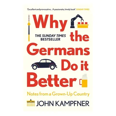 "Why the Germans Do It Better: Notes from a Grown-Up Country" - "" ("Kampfner John")(Paperback)