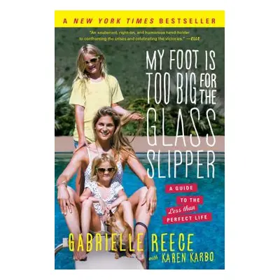 "My Foot Is Too Big for the Glass Slipper: A Guide to the Less Than Perfect Life" - "" ("Reece G