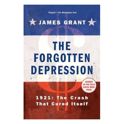 "The Forgotten Depression: 1921, the Crash That Cured Itself" - "" ("Grant James")(Paperback)