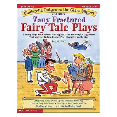 "Cinderella Outgrows the Glass Slipper and Other Zany Fractured Fairy Tale Plays: 5 Funny Plays 