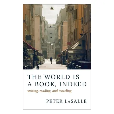 "The World Is a Book, Indeed: Writing, Reading, and Traveling" - "" ("Lasalle Peter")(Paperback)