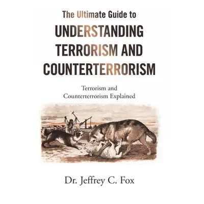 "The Ultimate Guide to Understanding Terrorism and Counterterrorism: Terrorism and Counterterror