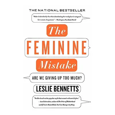 "The Feminine Mistake: Are We Giving Up Too Much?" - "" ("Bennetts Leslie")(Paperback)