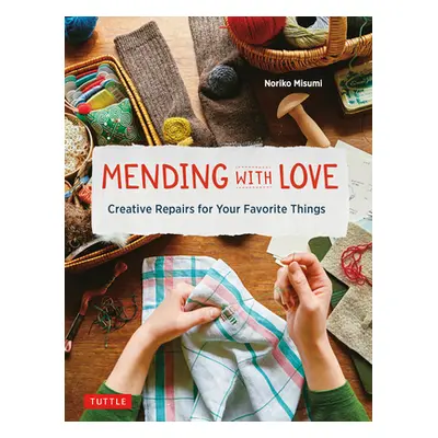 "Mending with Love: Creative Repairs for Your Favorite Things" - "" ("Misumi Noriko")(Pevná vazb