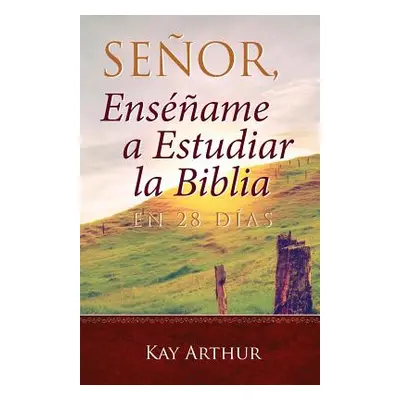 "Seor, Ensame a Estudiar la Biblia en 28 Das / Lord, Teach Me to Study the Bible in 28 Days" - "