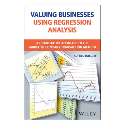 "Valuing Businesses Using Regression Analysis: A Quantitative Approach to the Guideline Company 