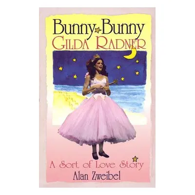 "Bunny Bunny: Gilda Radner A Sort of Love Story" - "" ("Zweibel Alan")(Paperback)