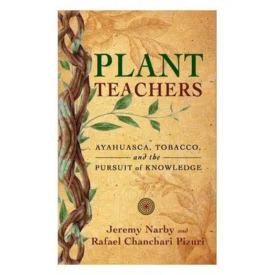 "Plant Teachers: Ayahuasca, Tobacco, and the Pursuit of Knowledge" - "" ("Narby Jeremy")(Pevná v