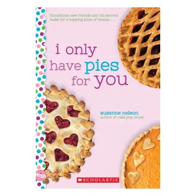 "I Only Have Pies for You: A Wish Novel" - "" ("Nelson Suzanne")(Paperback)