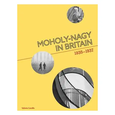 "Moholy-Nagy in Britain: 1935-1937" - "" ("Carullo Valeria")(Paperback)