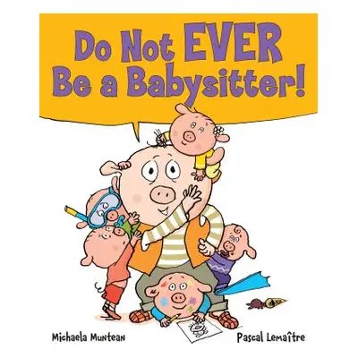 "Do Not EVER Be a Babysitter!" - "" ("Muntean Michaela")(Pevná vazba)