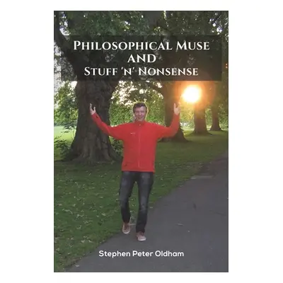 "Philosophical Muse and Stuff 'n' Nonsense" - "" ("Oldham Stephen Peter")(Paperback)