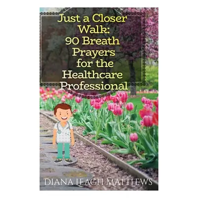 "90 Breath Prayers for Healthcare Professionals" - "" ("Matthews Diana Leagh")(Paperback)