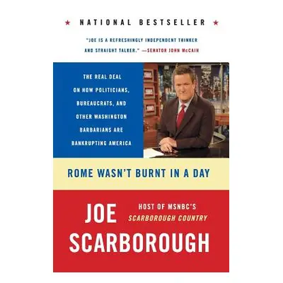 "Rome Wasn't Burnt in a Day: The Real Deal on How Politicians, Bureaucrats, and Other Washington