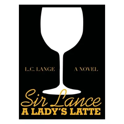 "Sir Lance: a Lady's Latte" - "" ("Lange L. C.")(Paperback)