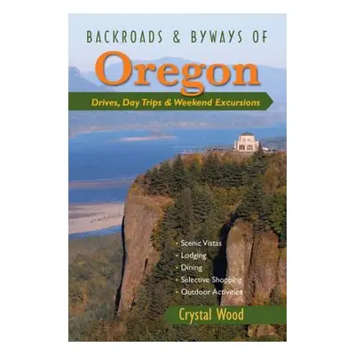 "Backroads & Byways of Oregon: Drives, Day Trips & Weekend Excursions" - "" ("Wood Crystal")(Pap