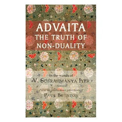 "Advaita: The Truth of Non-Duality" - "" ("Iyer V. Subrahmanya")(Paperback)