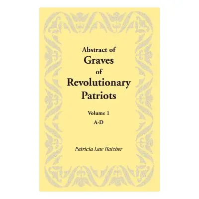 "Abstract of Graves of Revolutionary Patriots: Volume 1, A-D" - "" ("Hatcher Patricia Law")(Pape