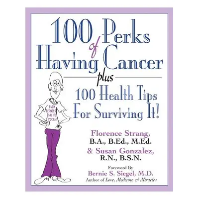 "100 Perks of Having Cancer: Plus 100 Health Tips for Surviving It!" - "" ("Strang Florence")(Pa