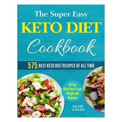 "The Super Easy Keto Diet Cookbook: 575 Best Keto Diet Recipes of All Time