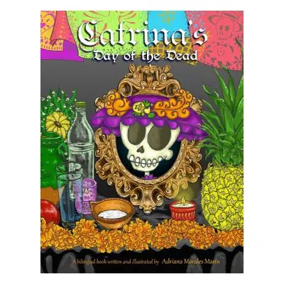 "Catrina's day of the dead: El dia de muertos de Catrina" - "" ("Morales Marin Adriana")(Paperba