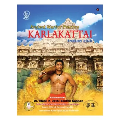 "Karlakattai: Ancient Warrior Practice" - "" ("Dr (Hon) K. Jothi Senthil Kannan")(Paperback)