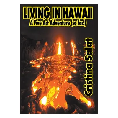 "Living In Hawaii: A Five Act Adventure (so far!)" - "" ("Salat Cristina")(Paperback)